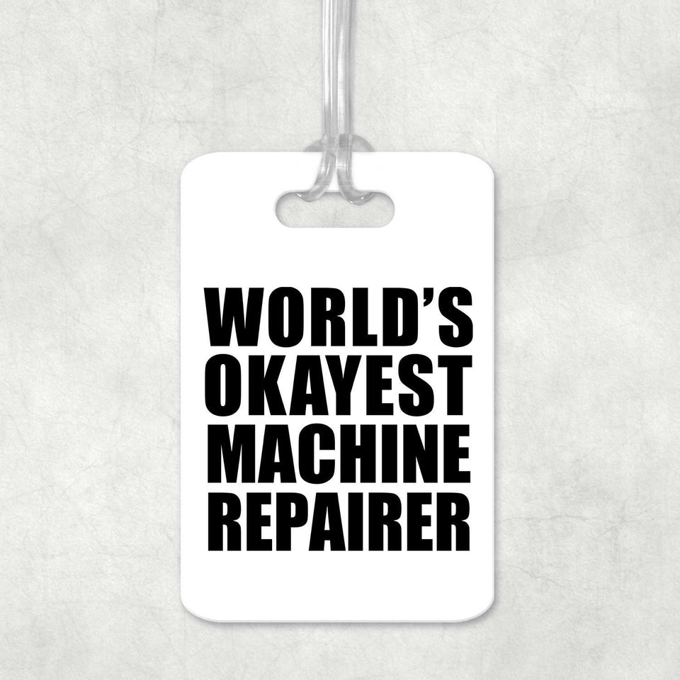 World's Okayest Machine Repairer - Luggage Bag Tag