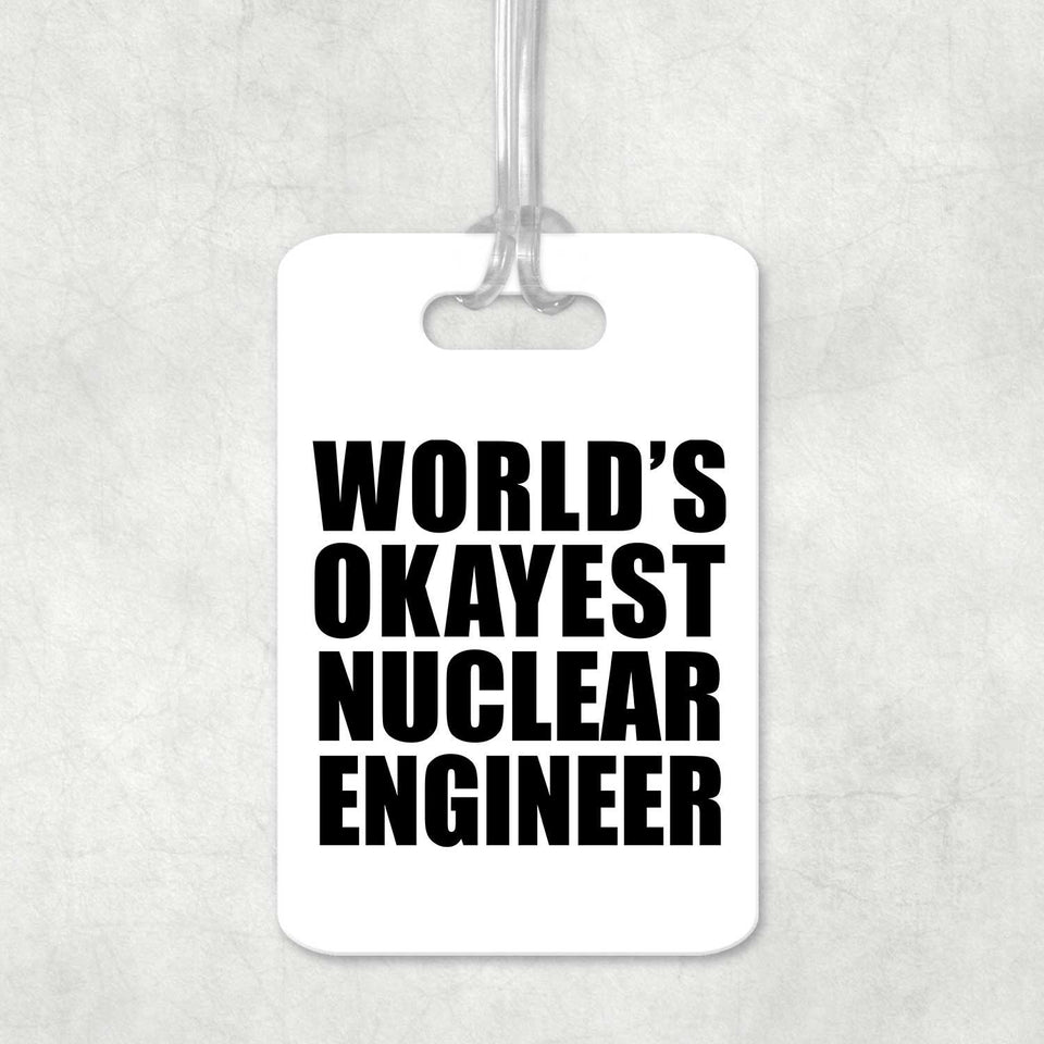 World's Okayest Nuclear Engineer - Luggage Bag Tag