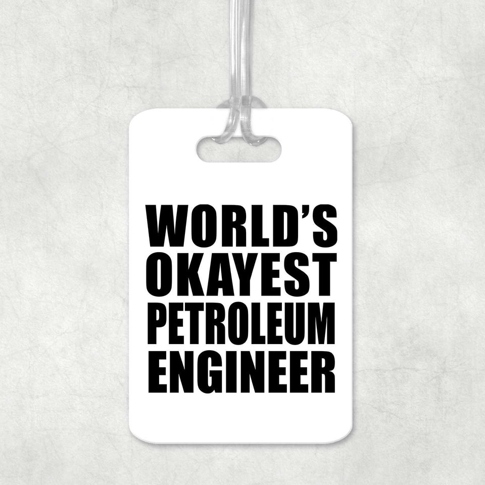 World's Okayest Petroleum Engineer - Luggage Bag Tag