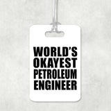 World's Okayest Petroleum Engineer - Luggage Bag Tag