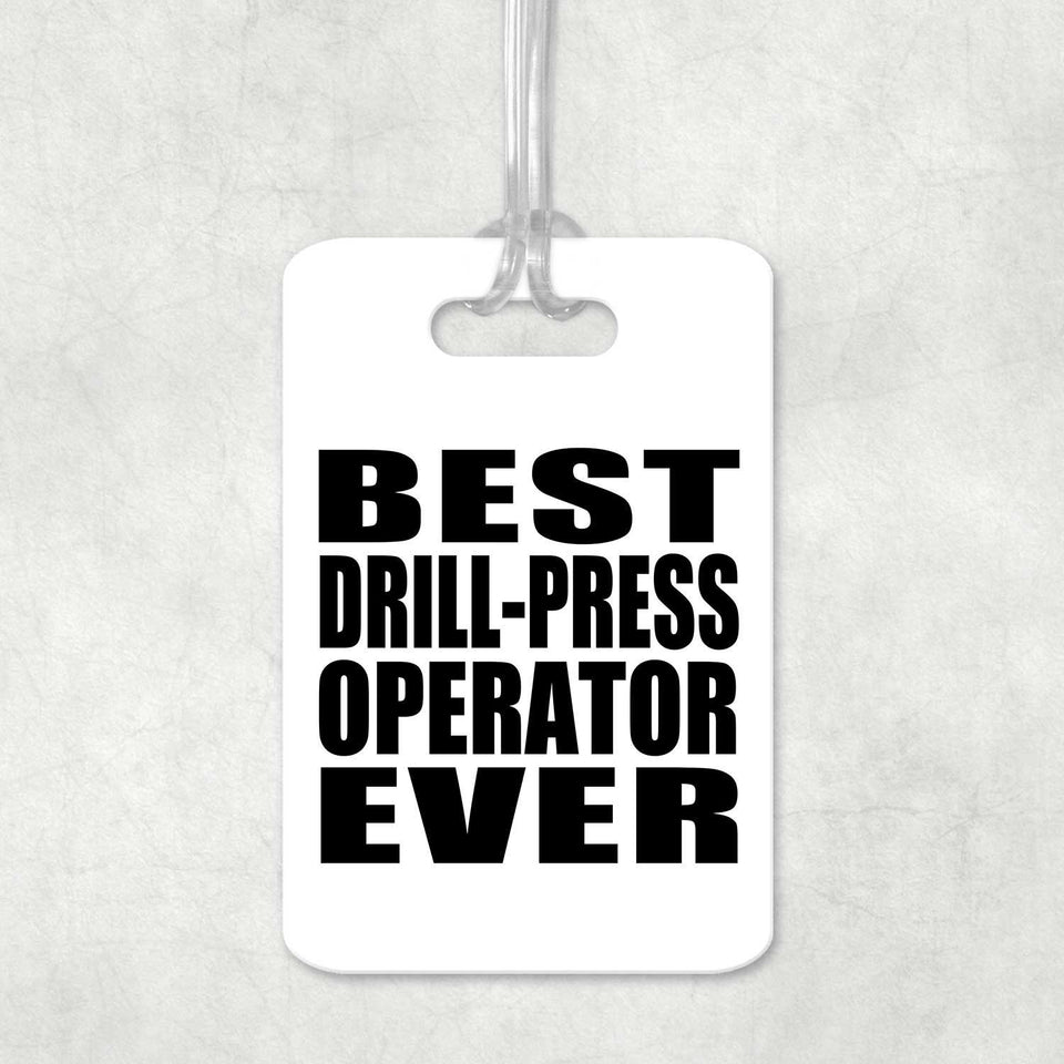 Best Drill-Press Operator Ever - Luggage Bag Tag