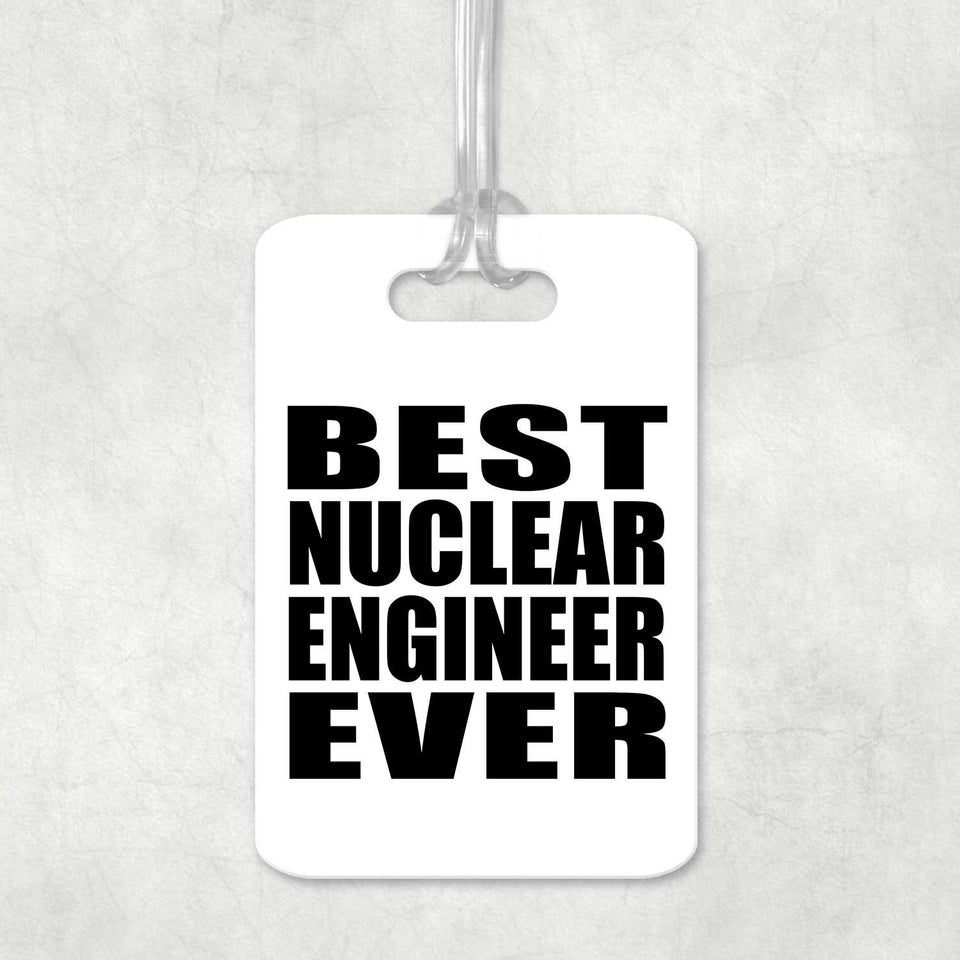 Best Nuclear Engineer Ever - Luggage Bag Tag