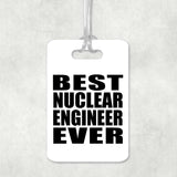 Best Nuclear Engineer Ever - Luggage Bag Tag
