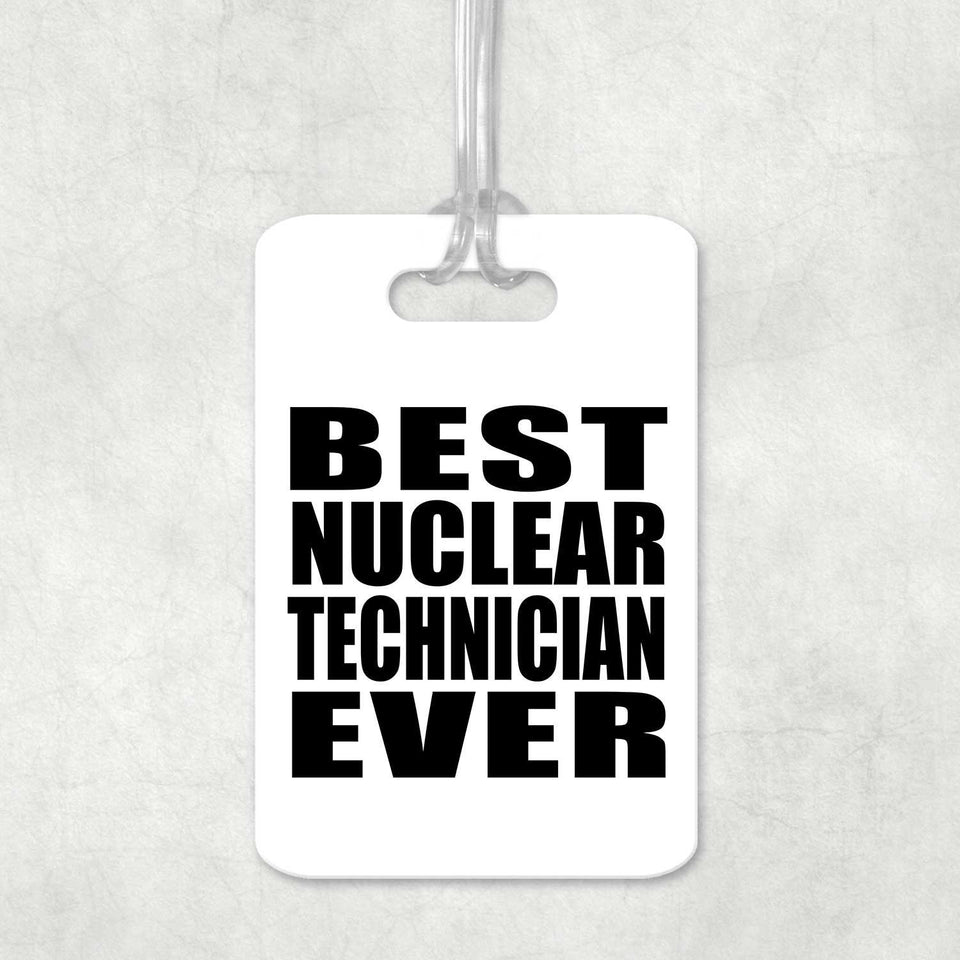 Best Nuclear Technician Ever - Luggage Bag Tag