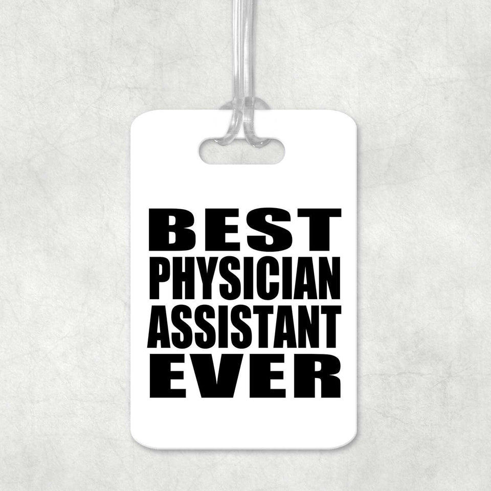 Best Physician Assistant Ever - Luggage Bag Tag
