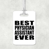 Best Physician Assistant Ever - Luggage Bag Tag