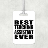 Best Teaching Assistant Ever - Luggage Bag Tag