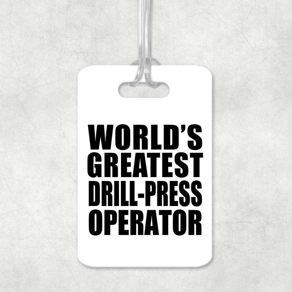 World's Greatest Drill-Press Operator - Luggage Bag Tag