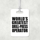 World's Greatest Drill-Press Operator - Luggage Bag Tag