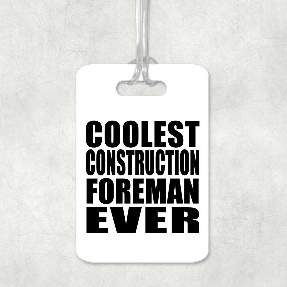 Coolest Construction Foreman Ever - Luggage Bag Tag