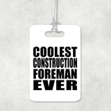 Coolest Construction Foreman Ever - Luggage Bag Tag