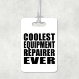 Coolest Equipment Repairer Ever - Luggage Bag Tag
