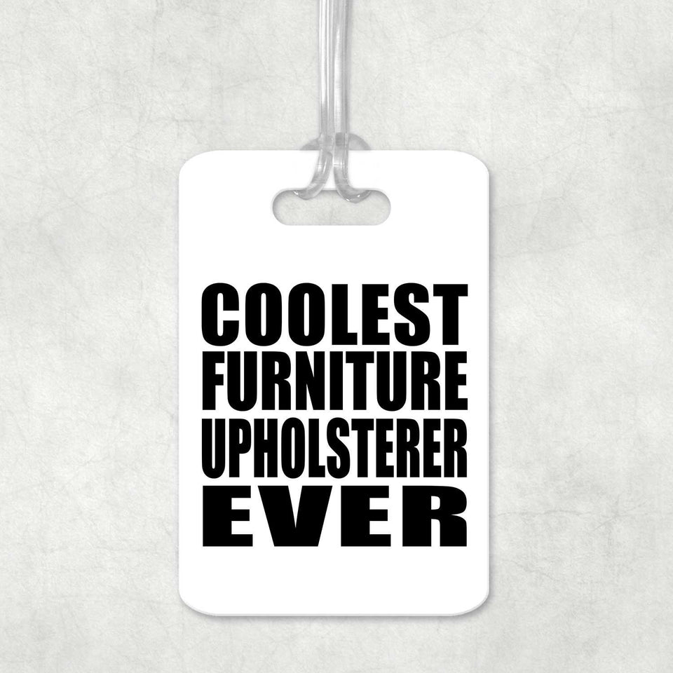 Coolest Furniture Upholsterer Ever - Luggage Bag Tag