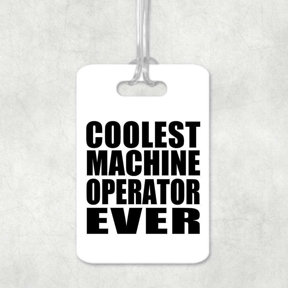 Coolest Machine Operator Ever - Luggage Bag Tag