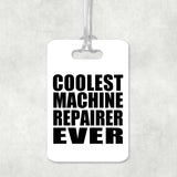 Coolest Machine Repairer Ever - Luggage Bag Tag