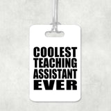 Coolest Teaching Assistant Ever - Luggage Bag Tag
