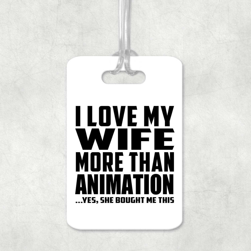 I Love My Wife More Than Animation - Luggage Bag Tag