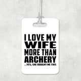 I Love My Wife More Than Archery - Luggage Bag Tag