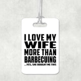 I Love My Wife More Than Barbecuing - Luggage Bag Tag