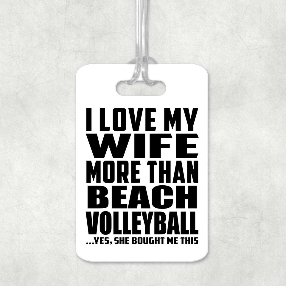 I Love My Wife More Than Beach Volleyball - Luggage Bag Tag