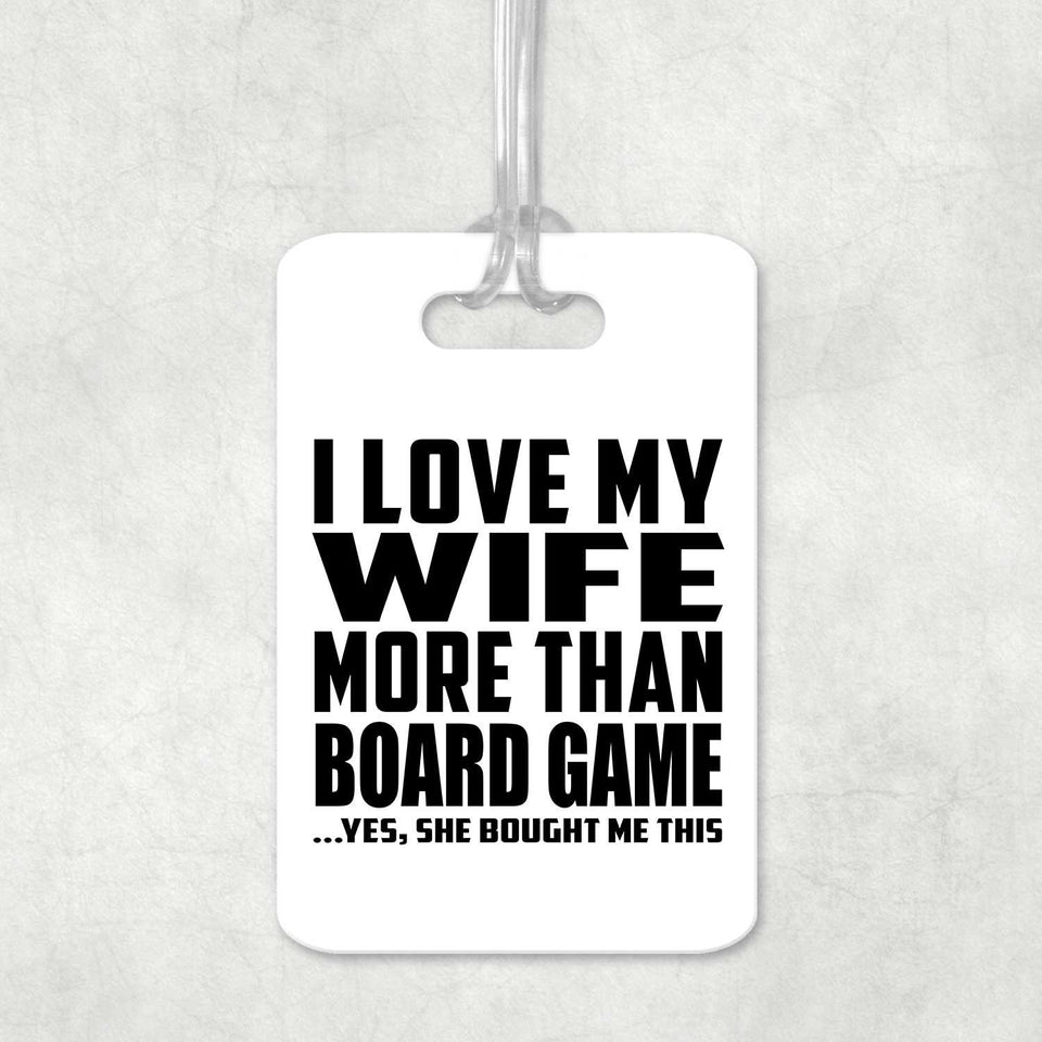 I Love My Wife More Than Board Game - Luggage Bag Tag