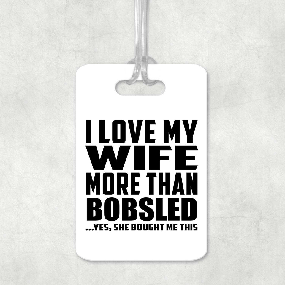 I Love My Wife More Than Bobsled - Luggage Bag Tag