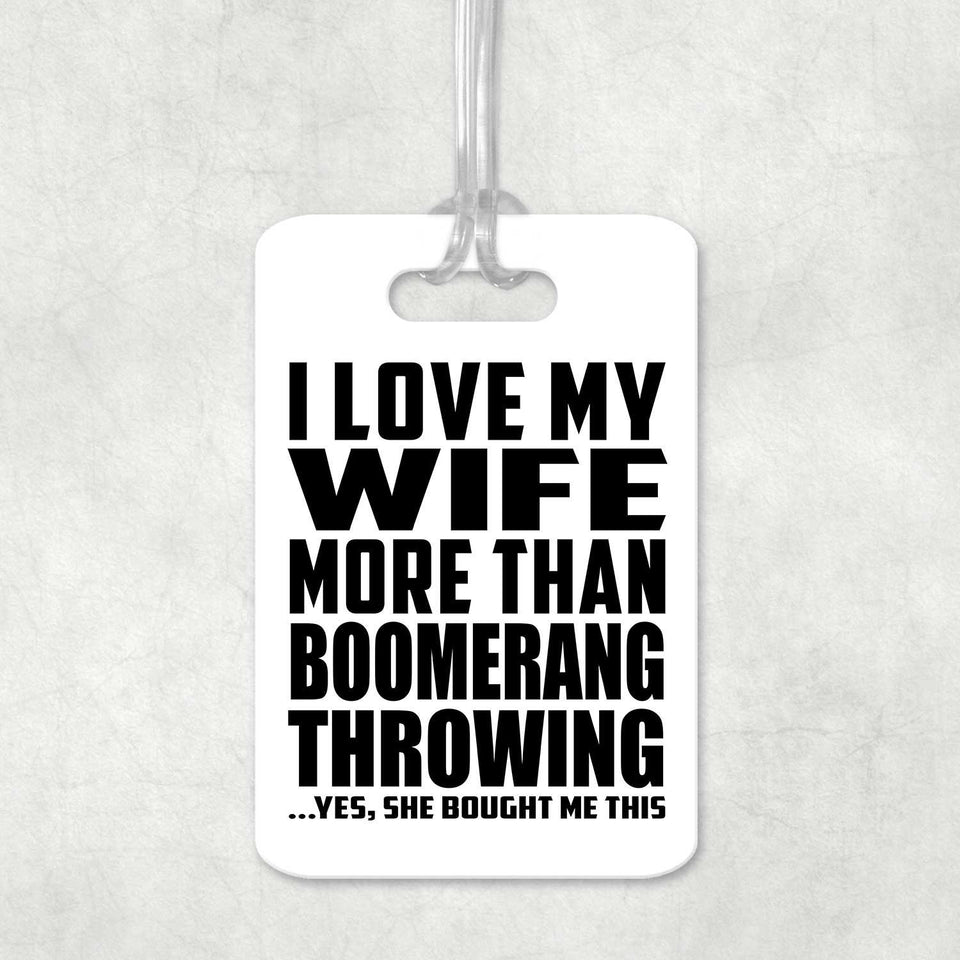 I Love My Wife More Than Boomerang Throwing - Luggage Bag Tag