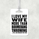 I Love My Wife More Than Boomerang Throwing - Luggage Bag Tag