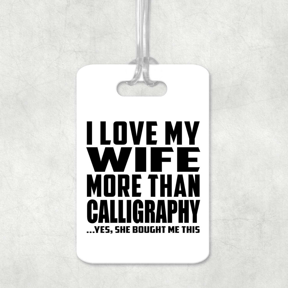 I Love My Wife More Than Calligraphy - Luggage Bag Tag
