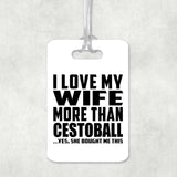 I Love My Wife More Than Cestoball - Luggage Bag Tag