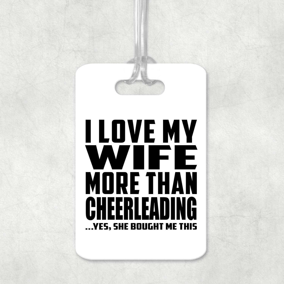 I Love My Wife More Than Cheerleading - Luggage Bag Tag
