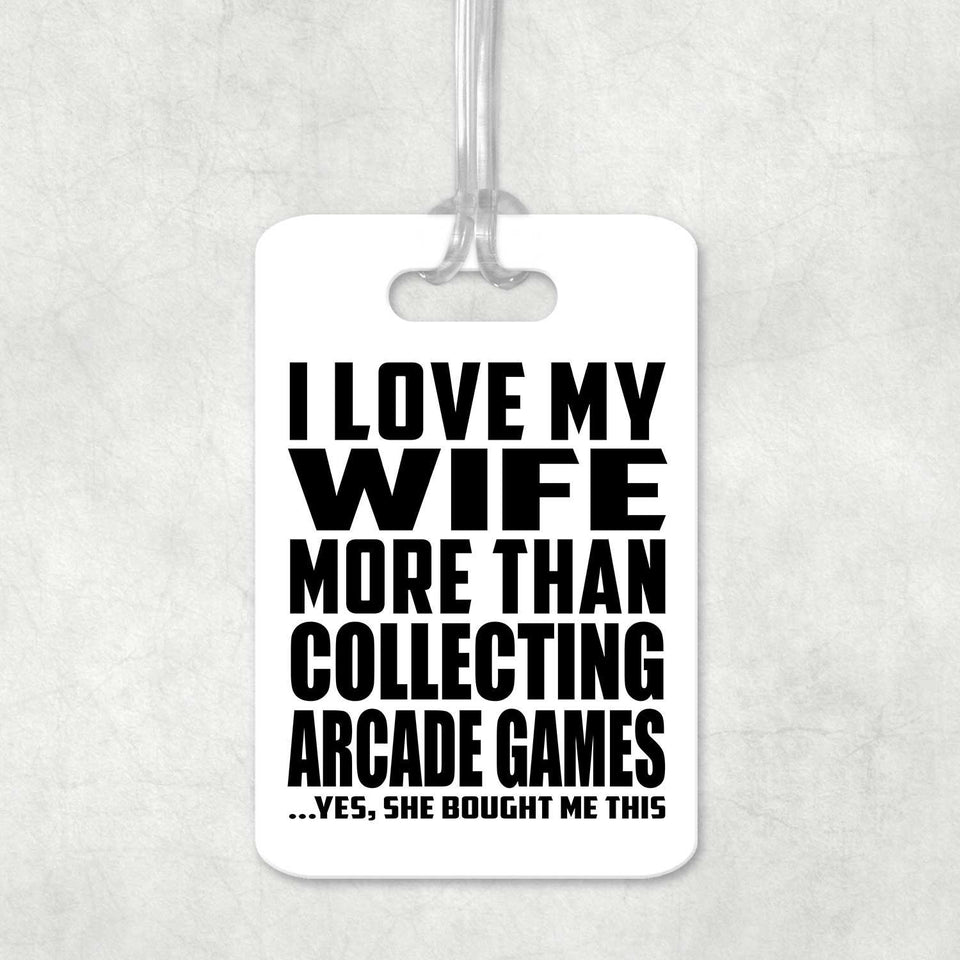 I Love My Wife More Than Collecting Arcade Games - Luggage Bag Tag