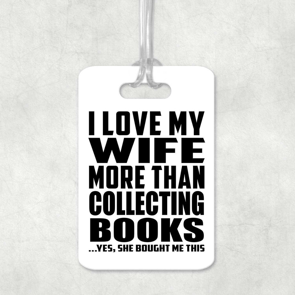 I Love My Wife More Than Collecting Books - Luggage Bag Tag
