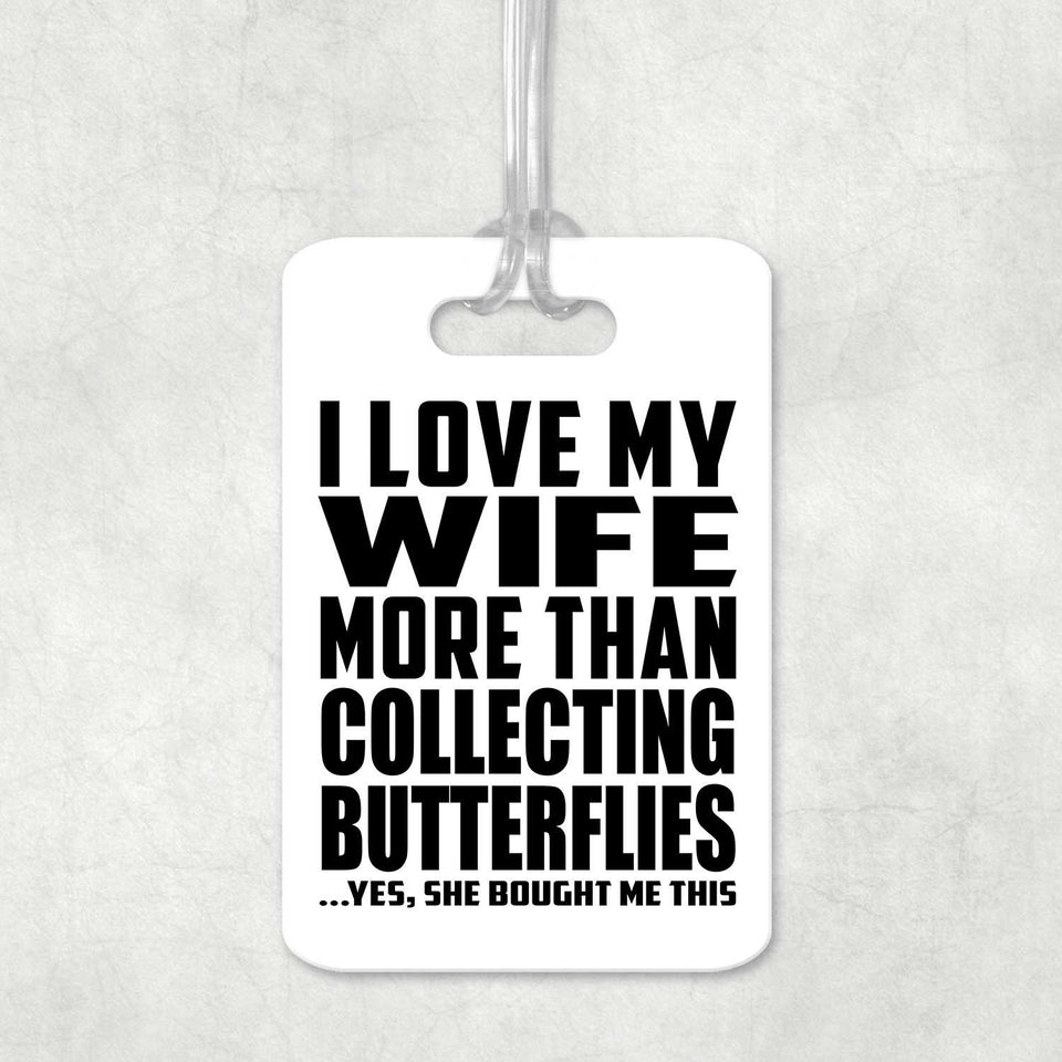 I Love My Wife More Than Collecting Butterflies - Luggage Bag Tag