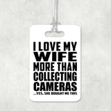 I Love My Wife More Than Collecting Cameras - Luggage Bag Tag