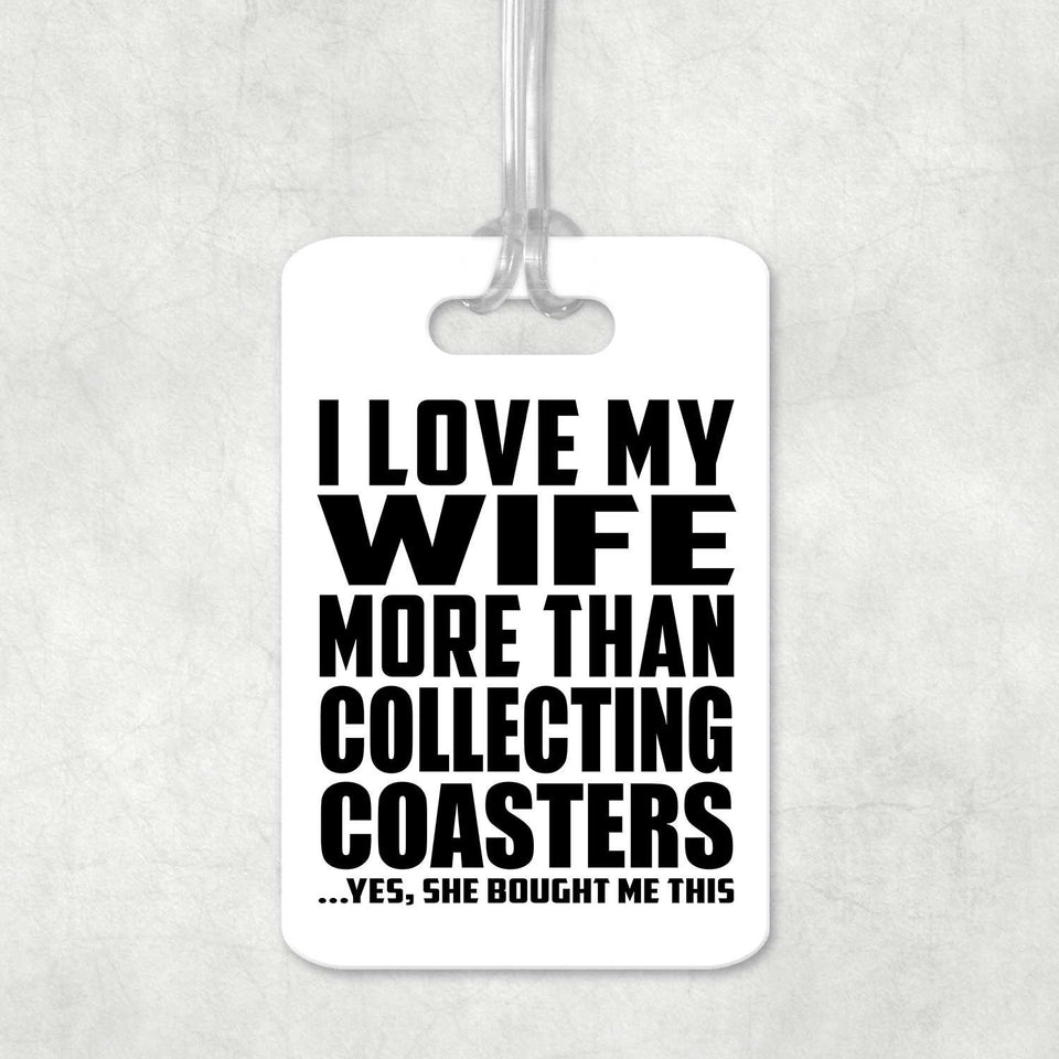 I Love My Wife More Than Collecting Coasters - Luggage Bag Tag