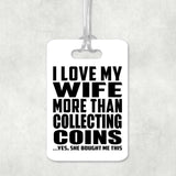 I Love My Wife More Than Collecting Coins - Luggage Bag Tag