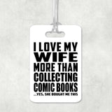 I Love My Wife More Than Collecting Comic Books - Luggage Bag Tag