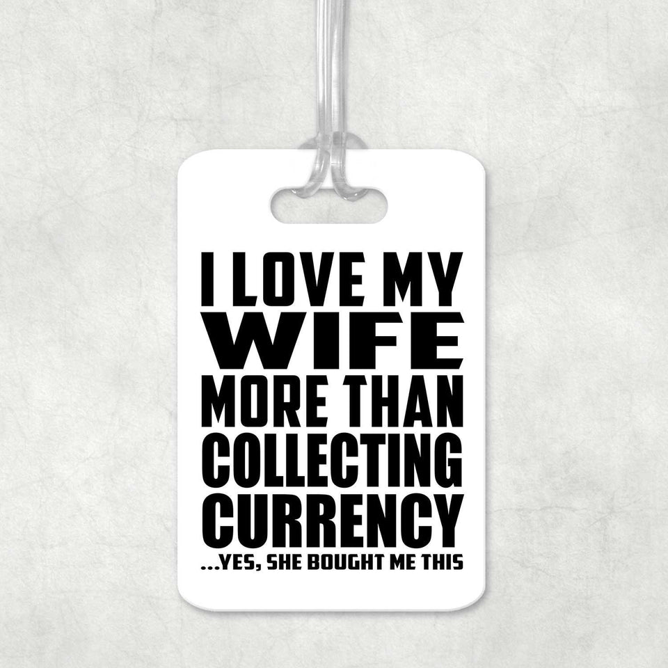I Love My Wife More Than Collecting Currency - Luggage Bag Tag