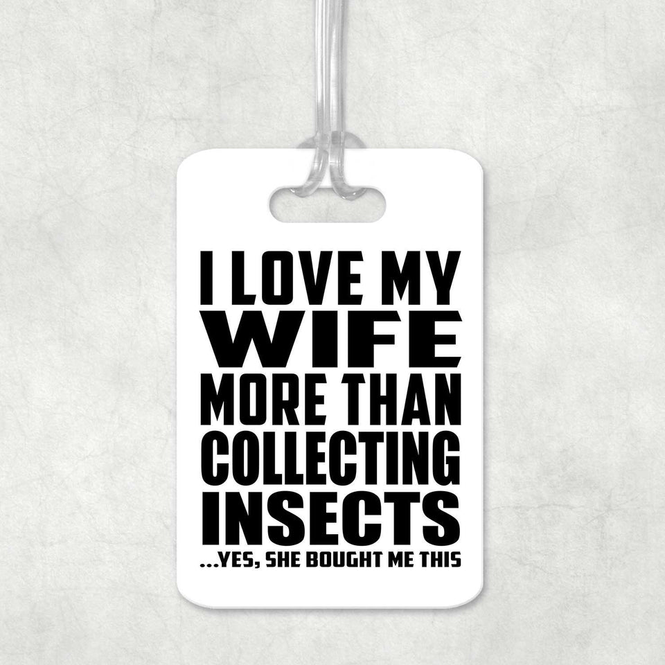 I Love My Wife More Than Collecting Insects - Luggage Bag Tag