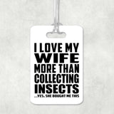 I Love My Wife More Than Collecting Insects - Luggage Bag Tag