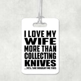 I Love My Wife More Than Collecting Knives - Luggage Bag Tag