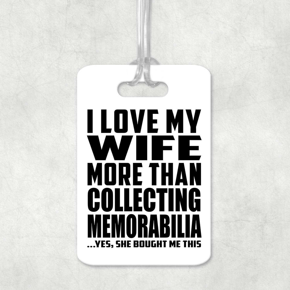 I Love My Wife More Than Collecting Memorabilia - Luggage Bag Tag