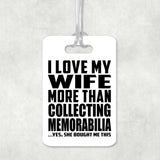 I Love My Wife More Than Collecting Memorabilia - Luggage Bag Tag