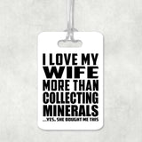 I Love My Wife More Than Collecting Minerals - Luggage Bag Tag