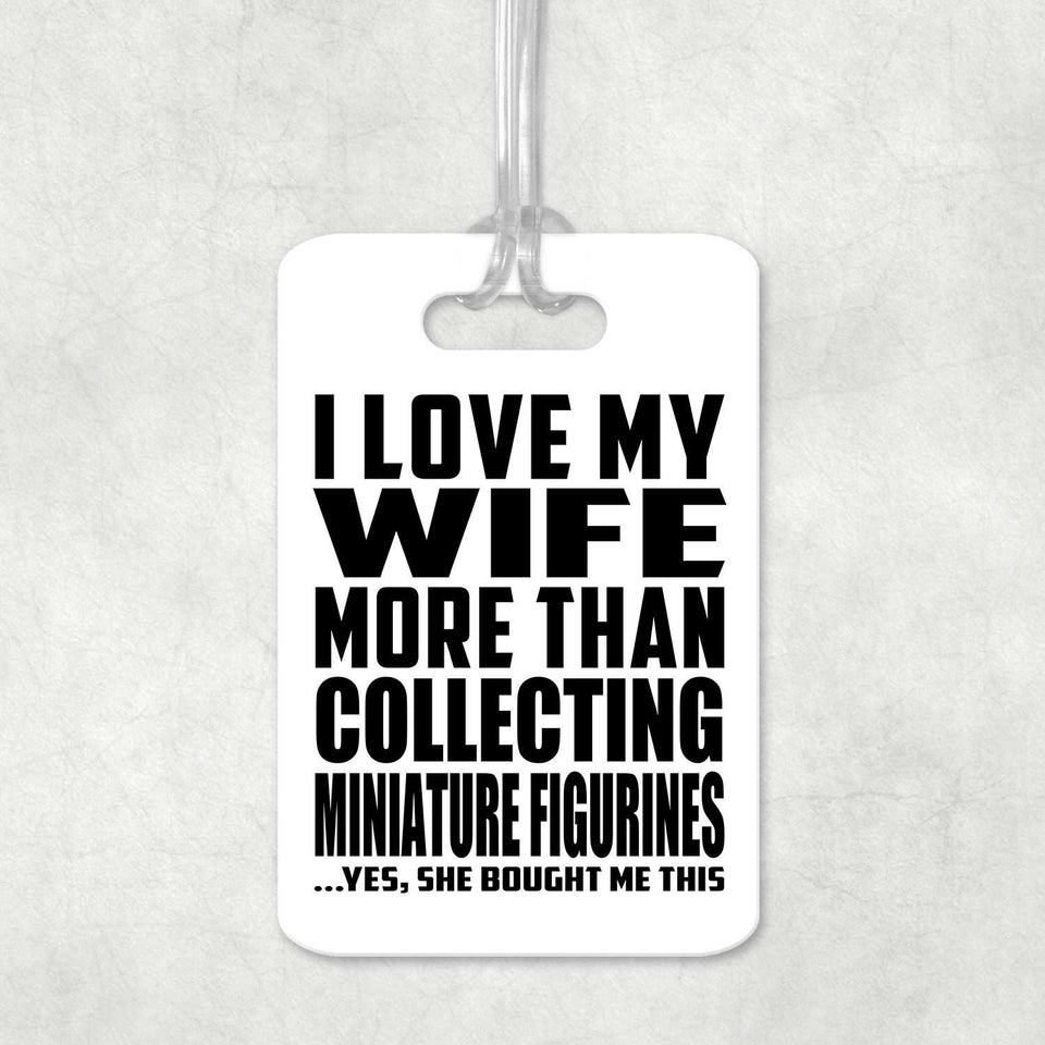 I Love My Wife More Than Collecting Miniature Figurines - Luggage Bag Tag