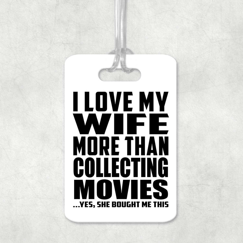I Love My Wife More Than Collecting Movies - Luggage Bag Tag