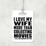 I Love My Wife More Than Collecting Movies - Luggage Bag Tag