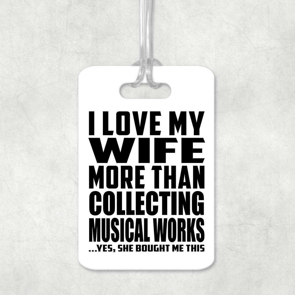I Love My Wife More Than Collecting Musical Works - Luggage Bag Tag