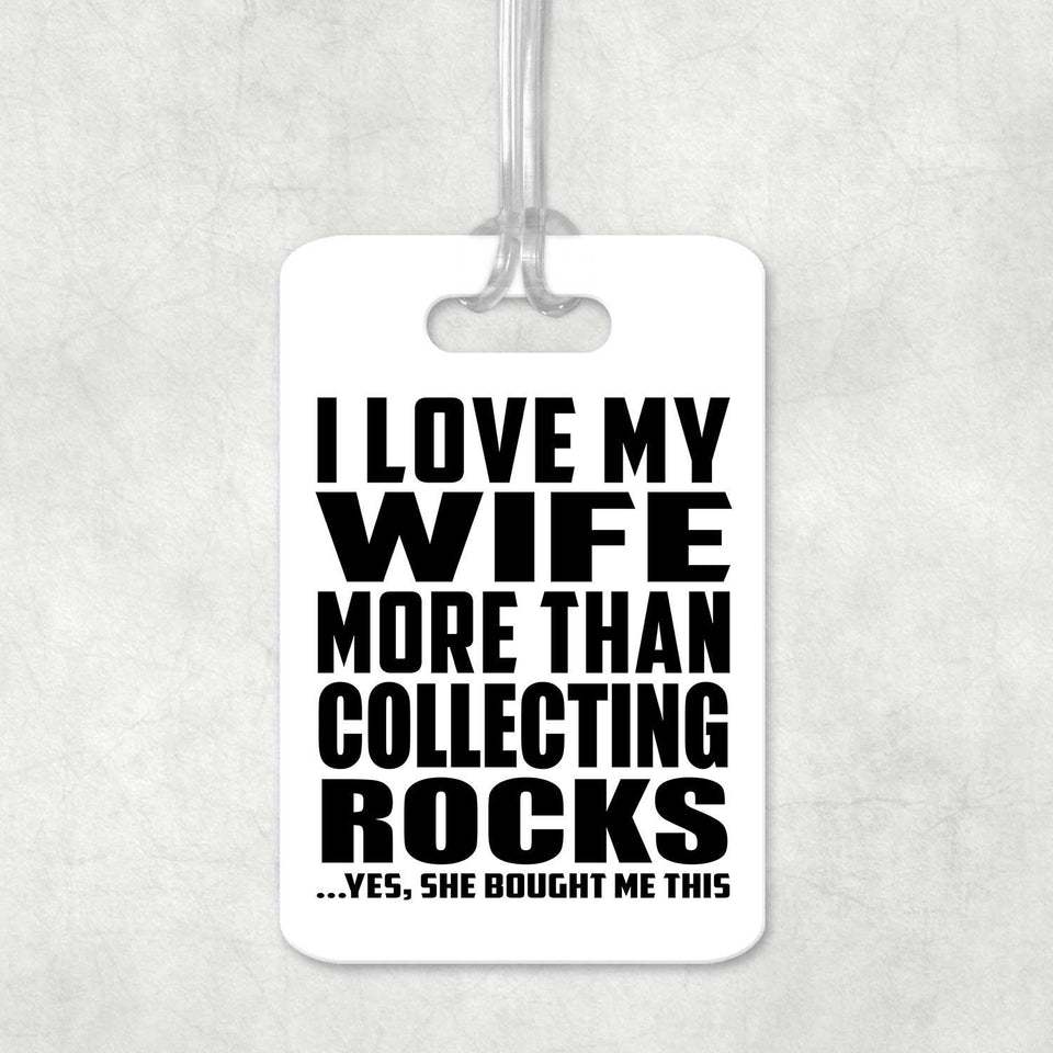 I Love My Wife More Than Collecting Rocks - Luggage Bag Tag